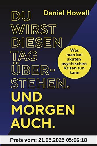 Du wirst diesen Tag überstehen. Und morgen auch.: Was man bei akuten psychischen Krisen tun kann Du wirst diesen Tag überstehen. Und morgen auch.: Was man bei akuten psychischen Krisen tun kann