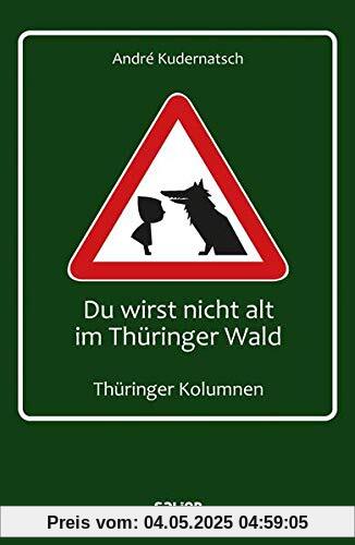 Du wirst nicht alt im Thüringer Wald: Thüringer Kolumnen