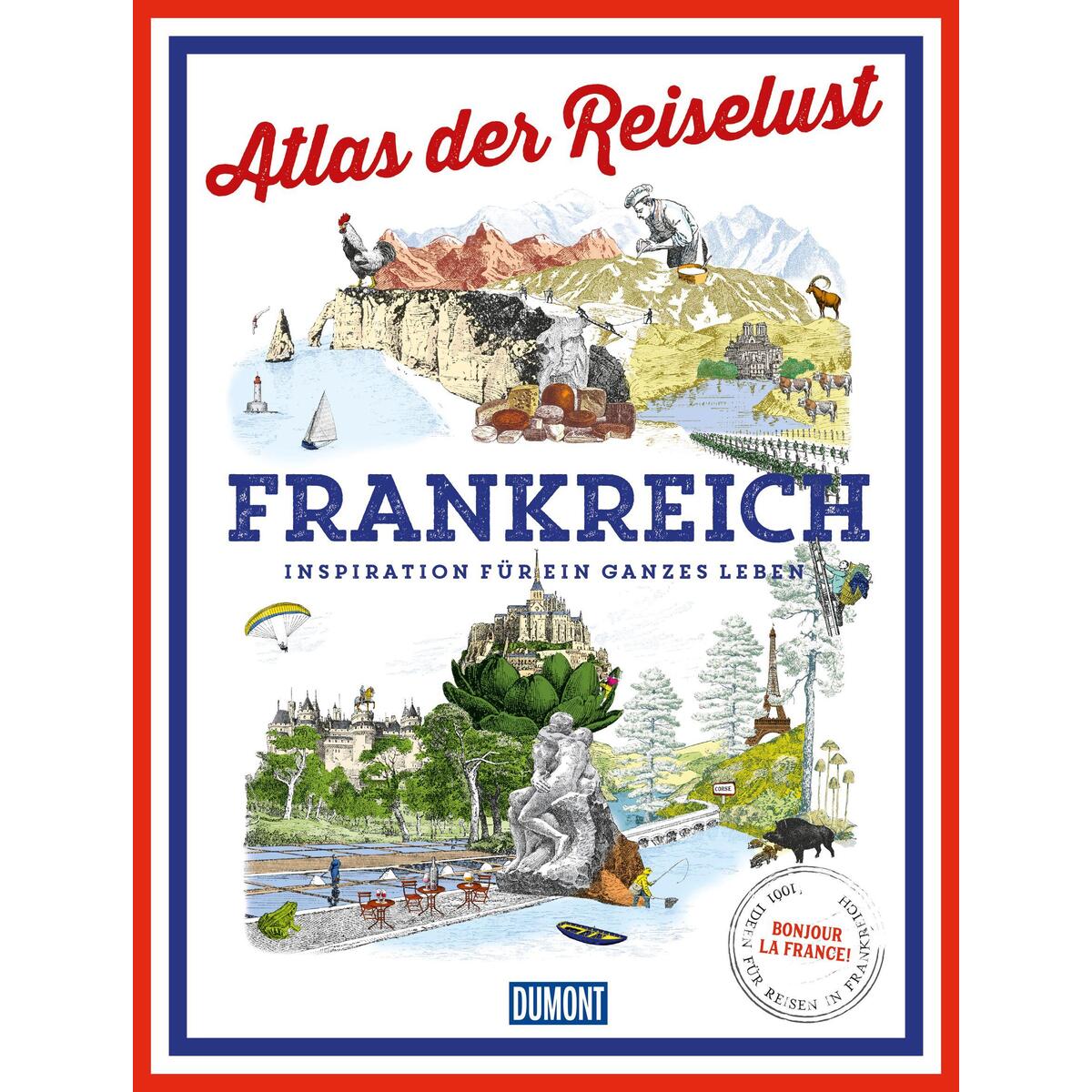 DuMont Bildband Atlas der Reiselust Frankreich von Dumont Reise Vlg GmbH + C