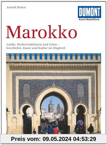 DuMont Kunst-Reiseführer Marokko: Antike, Berbertraditionen und Islam - Geschichte, Kunst und Kultur im Maghreb