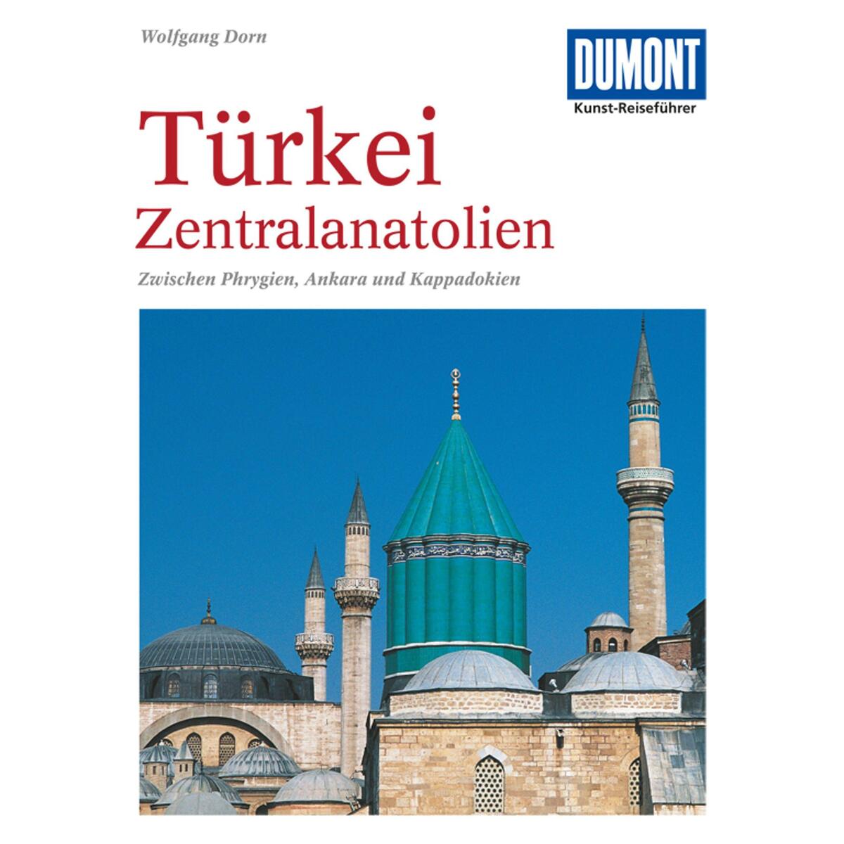 DuMont Kunst-Reiseführer Türkei, Zentralanatolien DuMont Kunst-Reiseführer Türkei, Zentralanatolien von Dumont Reise Vlg GmbH + C