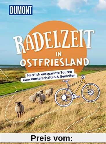 DuMont Radelzeit in Ostfriesland: Herrlich entspannte Touren zum Runterschalten & Genießen