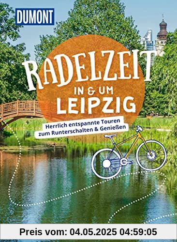 DuMont Radelzeit in und um Leipzig: Herrlich entspannte Touren zum Runterschalten & Genießen