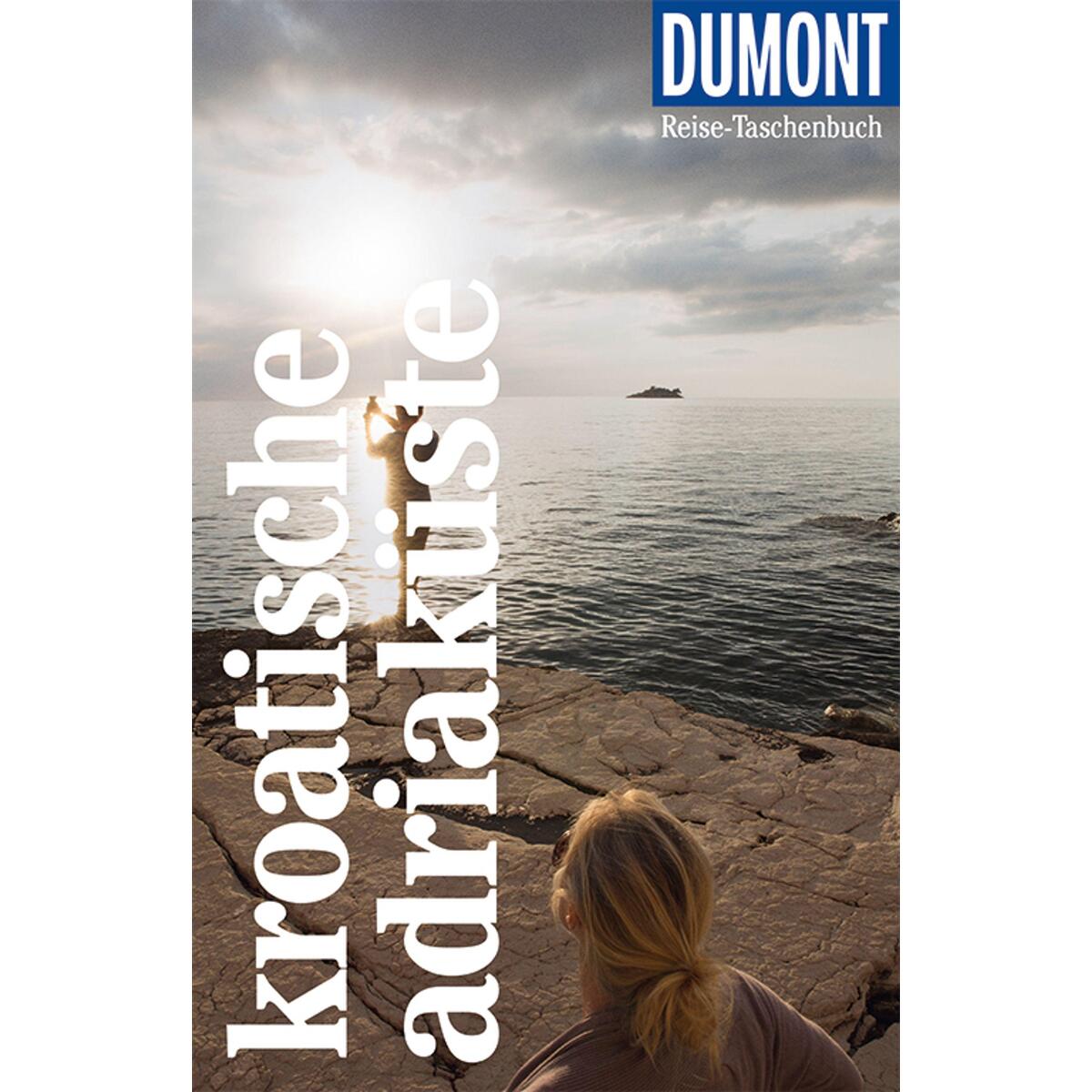 DuMont Reise-Taschenbuch Kroatische Adriaküste DuMont Reise-Taschenbuch Kroatische Adriaküste von Dumont Reise Vlg GmbH + C