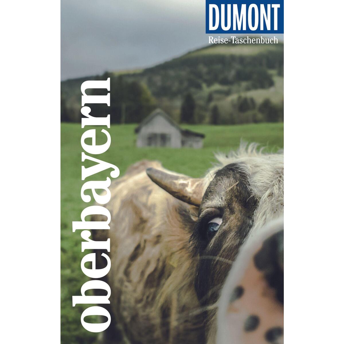 DuMont Reise-Taschenbuch Oberbayern DuMont Reise-Taschenbuch Oberbayern von Dumont Reise Vlg GmbH + C