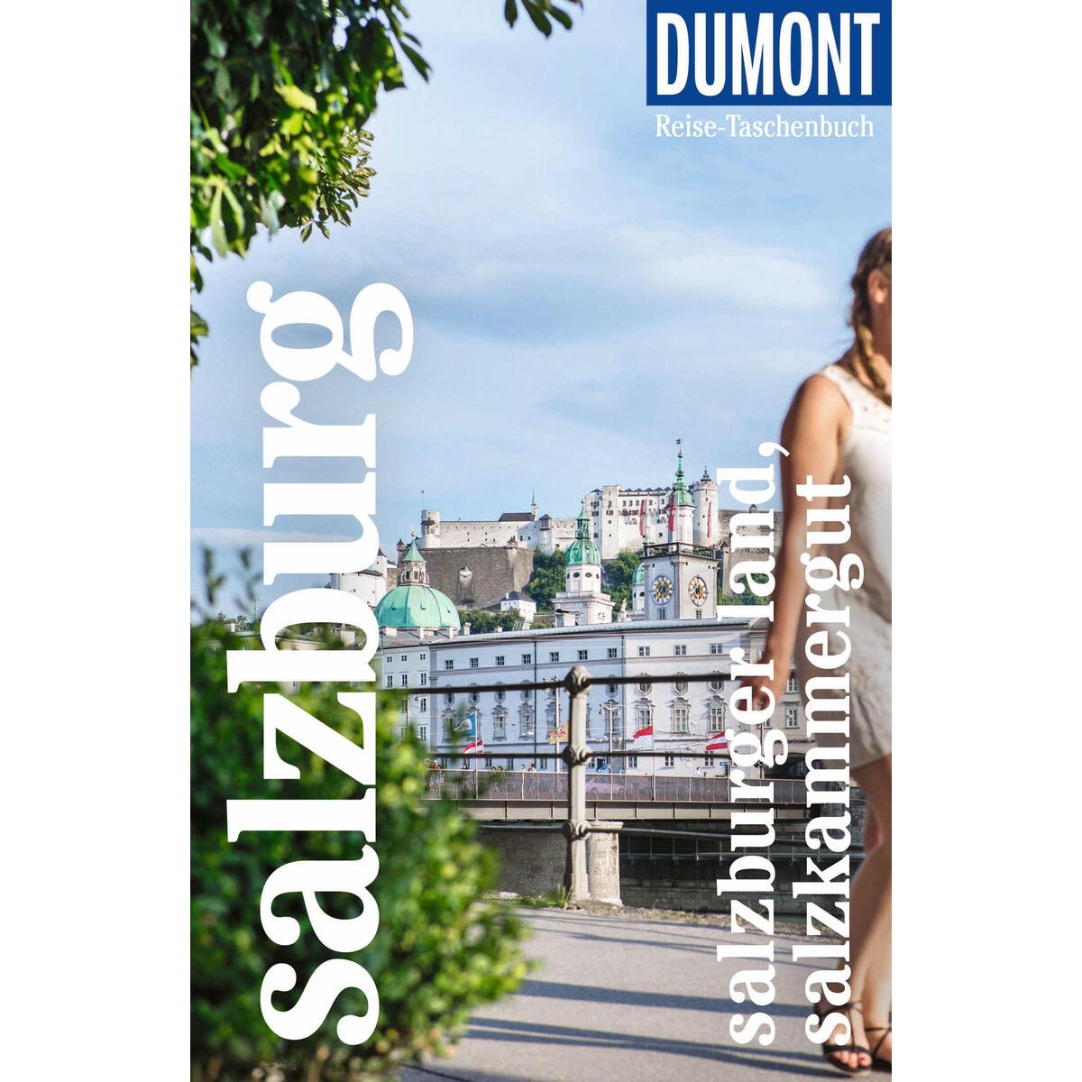 DUMONT Reise-Taschenbuch Reiseführer Salzburg, Salzburger Land, Salzkammergut DUMONT Reise-Taschenbuch Reiseführer Salzburg, Salzburger Land, Salzkammergut von Dumont Reise Vlg GmbH + C