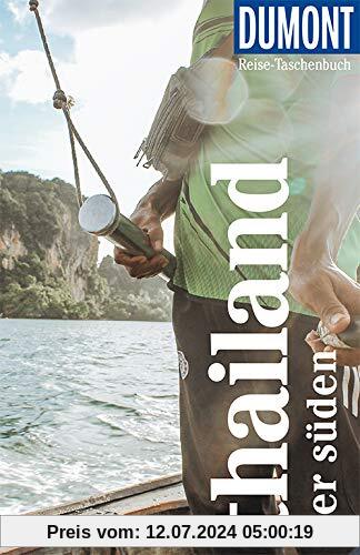 DuMont Reise-Taschenbuch Thailand. Der Süden: Reiseführer plus Reisekarte. Mit besonderen Autorentipps und vielen Touren.