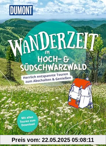 DuMont Wanderzeit im Hoch- & Südschwarzwald: Herrlich entspannte Wandertouren zum Abschalten & Genießen