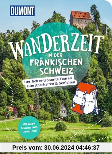 DuMont Wanderzeit in der Fränkischen Schweiz: Herrlich entspannte Wandertouren zum Abschalten & Genießen