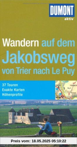 DuMont aktiv Wandern auf dem Jakobsweg von Trier nach Le Puy DuMont aktiv Wandern auf dem Jakobsweg von Trier nach Le Puy