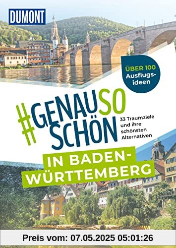 DuMont #genausoschön in Baden-Württemberg: 33 Traumziele und ihre schönsten Alternativen DuMont #genausoschön in Baden-Württemberg: 33 Traumziele und ihre schönsten Alternativen