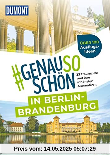 DuMont #genausoschön in Berlin-Brandenburg: 33 Traumziele und ihre schönsten Alternativen DuMont #genausoschön in Berlin-Brandenburg: 33 Traumziele und ihre schönsten Alternativen