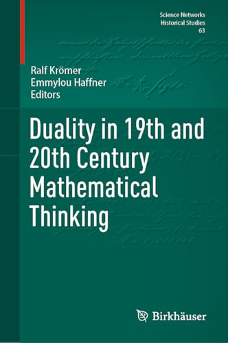 Duality in 19th and 20th Century Mathematical Thinking (Science Networks. Historical Studies, 63, Band 63) von Birkhäuser