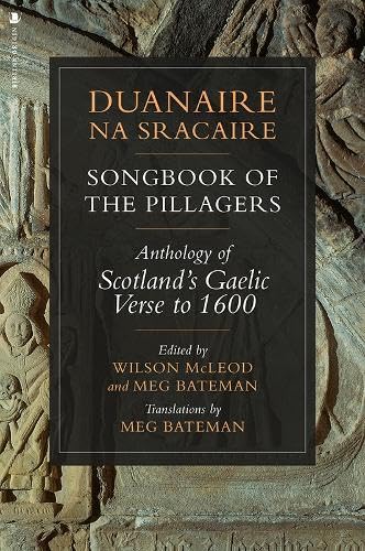 Duanaire Na Sracaire: Songbook of the Pillagers: Anthology of Scotland's Gaelic Verse to 1600