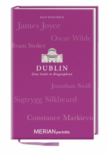 Dublin. Eine Stadt in Biographien: MERIAN porträts Dublin. Eine Stadt in Biographien: MERIAN porträts