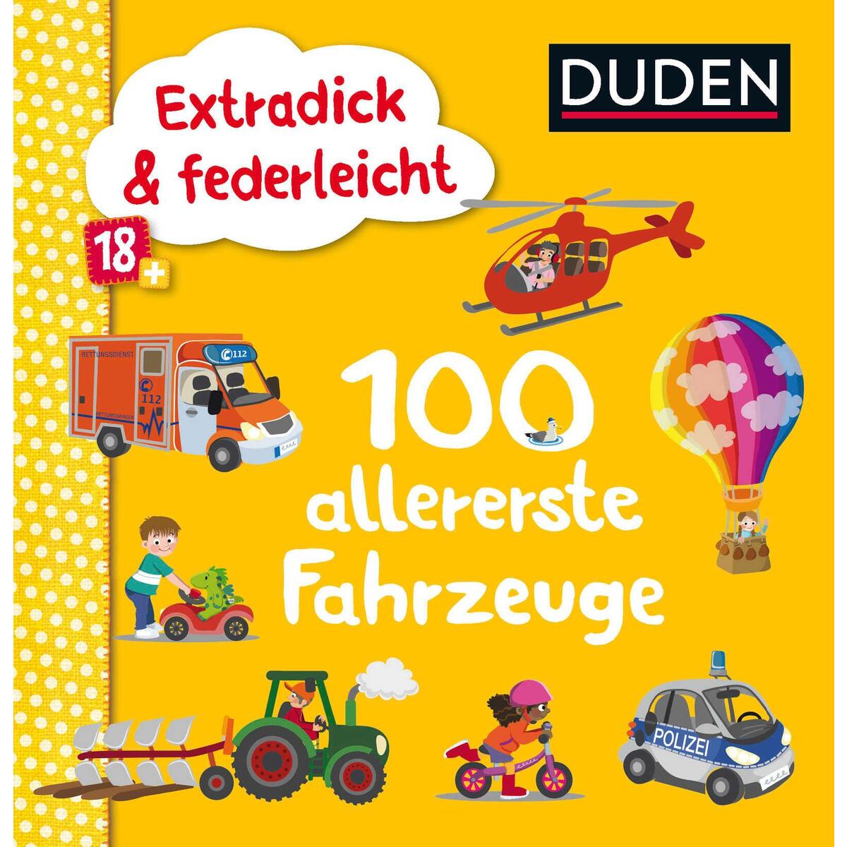 Duden 18+: Extradick & federleicht: 100 allererste Fahrzeuge von FISCHER Sauerländer Duden
