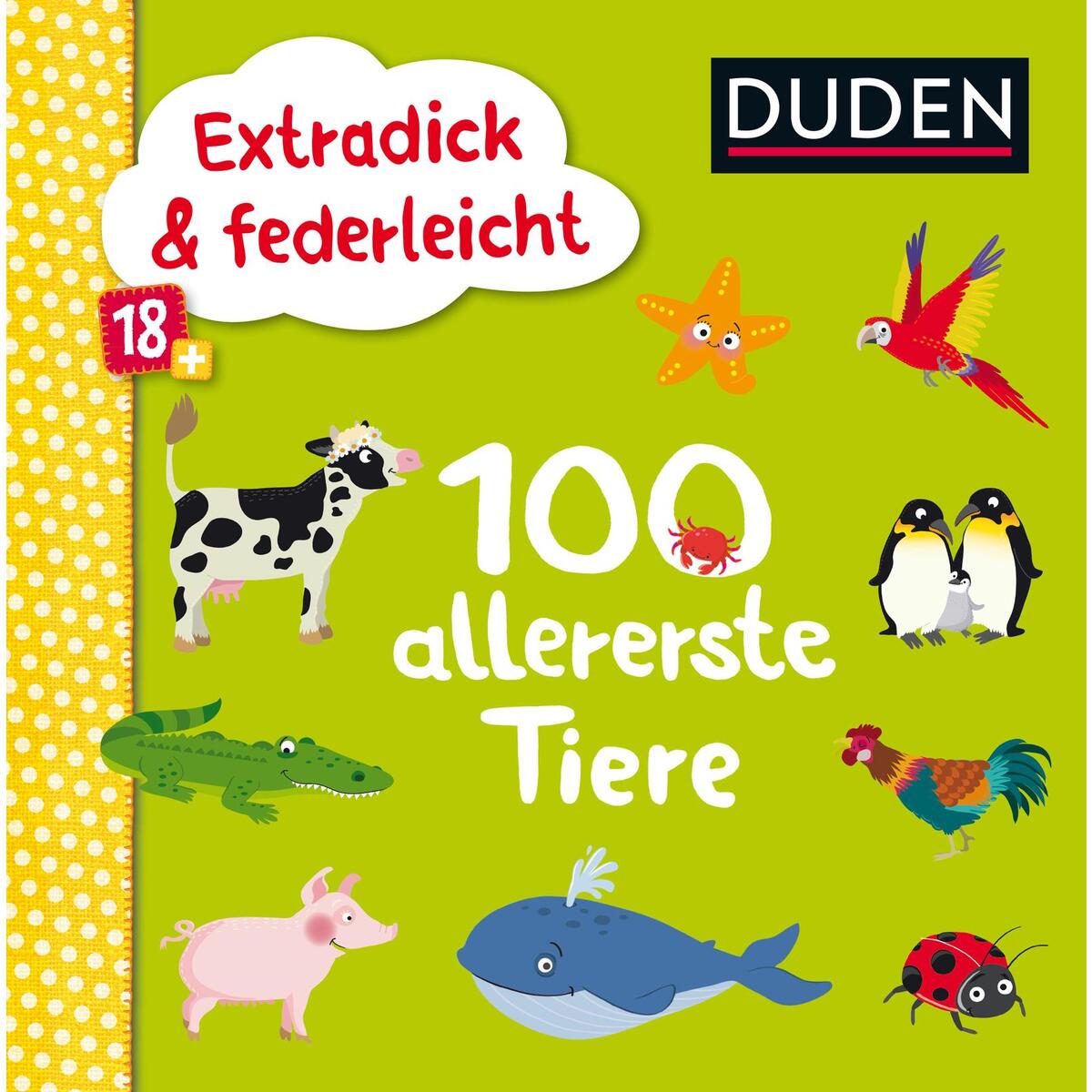 Duden 18+: Extradick & federleicht: 100 allererste Tiere Duden 18+: Extradick & federleicht: 100 allererste Tiere von FISCHER Duden