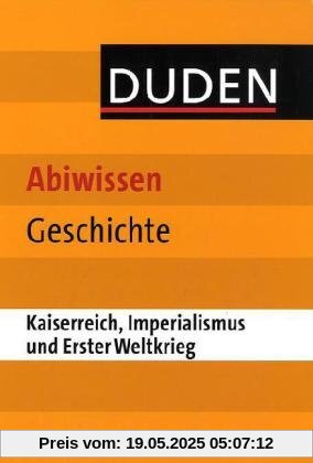 Duden Abiwissen Geschichte - Kaiserreich, Imperialismus und Erster Weltkrieg
