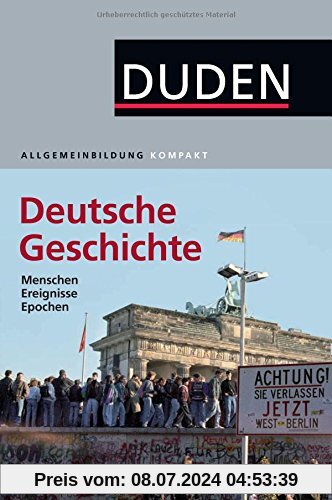 Duden Allgemeinbildung Deutsche Geschichte: Menschen, Ereignisse, Epochen