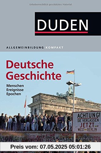 Duden Allgemeinbildung Deutsche Geschichte: Menschen, Ereignisse, Epochen