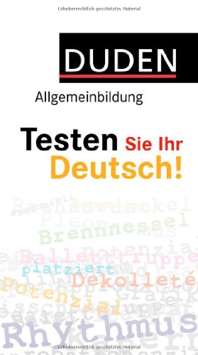 Duden Allgemeinbildung – Testen Sie Ihr Deutsch!! Duden Allgemeinbildung – Testen Sie Ihr Deutsch!!
