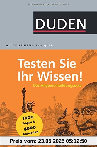 Duden Allgemeinbildung - Testen Sie Ihr Wissen!: 1.000 Fragen und 4.000 Antworten