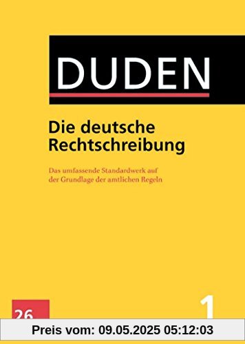 Duden - Die deutsche Rechtschreibung: Das umfassende Standardwerk auf der Grundlage der aktuellen amtlichen Regeln