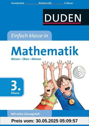 Duden - Einfach klasse in Mathematik, 3. Klasse: Wissen - Üben - Können Duden - Einfach klasse in Mathematik, 3. Klasse: Wissen - Üben - Können
