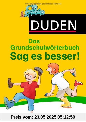 Duden Grundschulwörterbuch - Sag es besser!: Die richtige Wortwahl