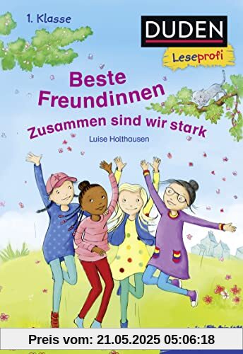 Duden Leseprofi – Beste Freundinnen - zusammen sind wir stark, 1. Klasse: Kinderbuch für Erstleser ab 6 Jahren