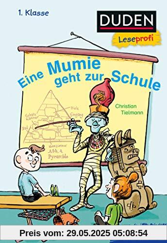 Duden Leseprofi – Eine Mumie geht zur Schule, 1. Klasse (DUDEN Leseprofi 1. Klasse)