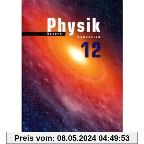 Duden Physik - Sekundarstufe II - Bayern: 12. Schuljahr - Schülerbuch