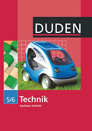 Duden Technik - Sekundarschule Sachsen-Anhalt - Ausgabe ab 2010 - 5./6. Schuljahr: Schulbuch Duden Technik - Sekundarschule Sachsen-Anhalt - Ausgabe ab 2010 - 5./6. Schuljahr: Schulbuch