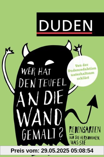 Duden - Wer hat den Teufel an die Wand gemalt?: Redensarten - Wo sie herkommen, was sie bedeuten Duden - Wer hat den Teufel an die Wand gemalt?: Redensarten - Wo sie herkommen, was sie bedeuten