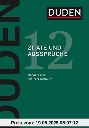 Duden - Zitate und Aussprüche: Herkunft, Bedeutung und aktueller Gebrauch (Duden - Deutsche Sprache in 12 Bänden)