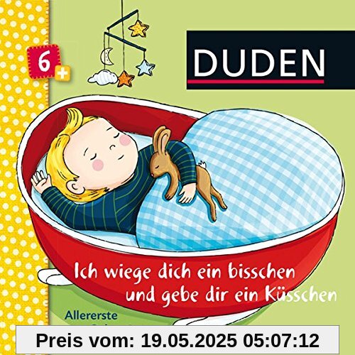 Duden: Ich wiege dich ein bisschen und gebe dir ein KüsschenAllererste Babyreime: ab 6 Monaten Duden: Ich wiege dich ein bisschen und gebe dir ein KüsschenAllererste Babyreime: ab 6 Monaten