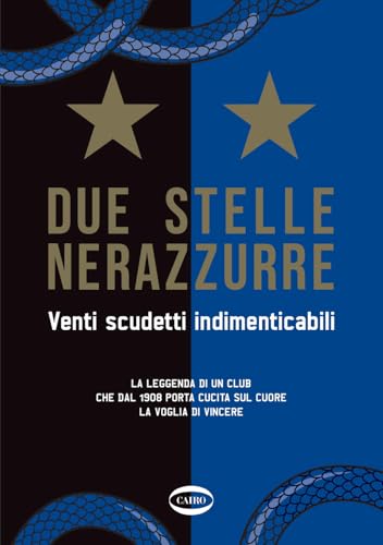 Due stelle nerazzurre. Venti scudetti indimenticabili. La leggenda di un club che dal 1908 porta cucita sul cuore la voglia di vincere (Arena) von Cairo