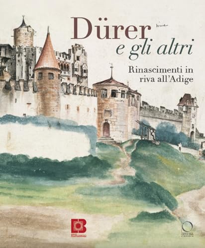 Dürer e gli altri. Rinascimenti in riva all'Adige. Catalogo della mostra (Trento, 6 luglio-13 ottobre 2024) (Cataloghi di mostre) von Officina Libraria