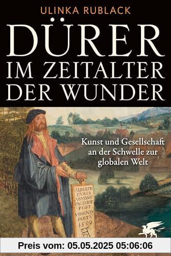 Dürer im Zeitalter der Wunder: Kunst und Gesellschaft an der Schwelle zur globalen Welt. Dürer im Zeitalter der Wunder: Kunst und Gesellschaft an der Schwelle zur globalen Welt.