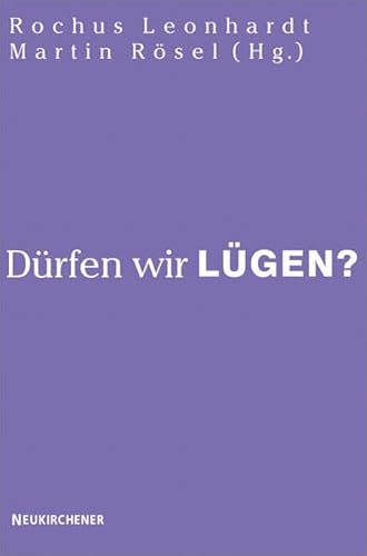 Dürfen wir lügen?: Beiträge zu einem aktuellen Thema
