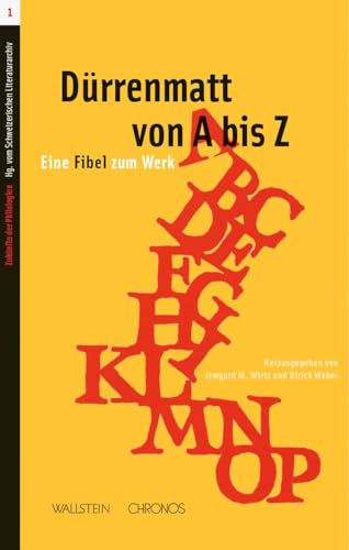 Dürrenmatt von A bis Z: Eine Fibel zum Werk (Zukünfte der Philologien)
