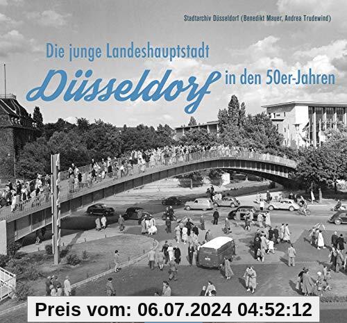 Düsseldorf in den 50er-Jahren: Die junge Landeshauptstadt (Historischer Bildband)