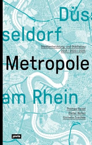 Düsseldorf. Metropole am Rhein: Stadtentwicklung und Städtebau 2015 | 2020 | 2025 von Jovis Verlag