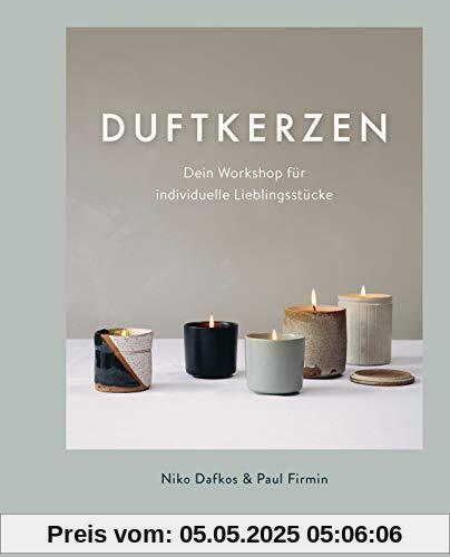 Duftkerzen: Dein Workshop für individuelle Lieblingsstücke - Ganz einfach Kerzen selber machen – mit den besten Tipps zum Kerzengießen für zuhause