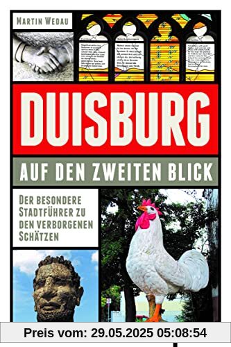 Duisburg auf den zweiten Blick: Der besondere Stadtführer zu den verborgenen Schätzen