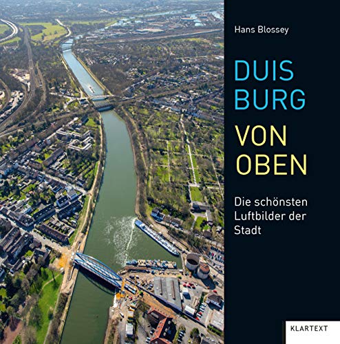 Duisburg von oben: Die schönsten Luftbilder der Stadt von Klartext Verlag