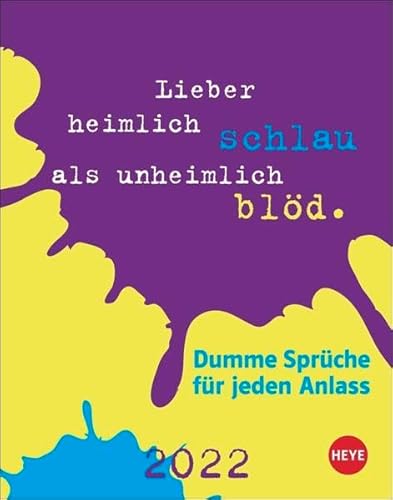 Dumme Sprüche für jeden Anlass Tagesabreißkalender 2022: Dumme Sprüche für jeden Anlass von Heye