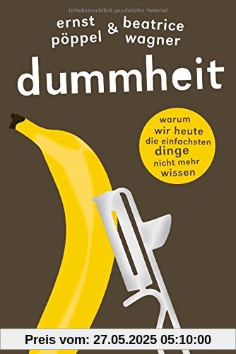 Dummheit: Warum wir heute die einfachsten Dinge nicht mehr wissen Dummheit: Warum wir heute die einfachsten Dinge nicht mehr wissen