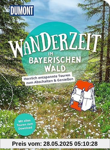 Dumont Wanderzeit im Bayerischen Wald: Herrlich entspannte Touren zum Abschalten & Genießen