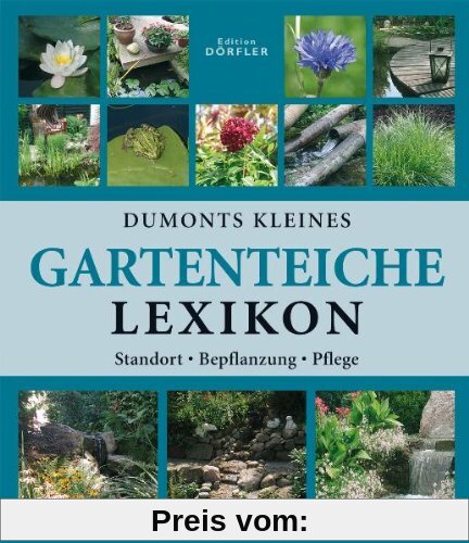 Dumonts kleines Gartenteiche-Lexikon: Anlage, Bepflanzung, Pflege